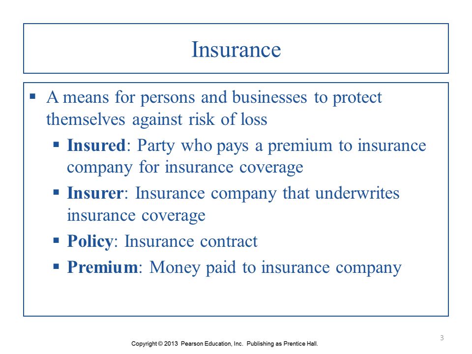 Insurance A means for persons and businesses to protect themselves against risk of loss.