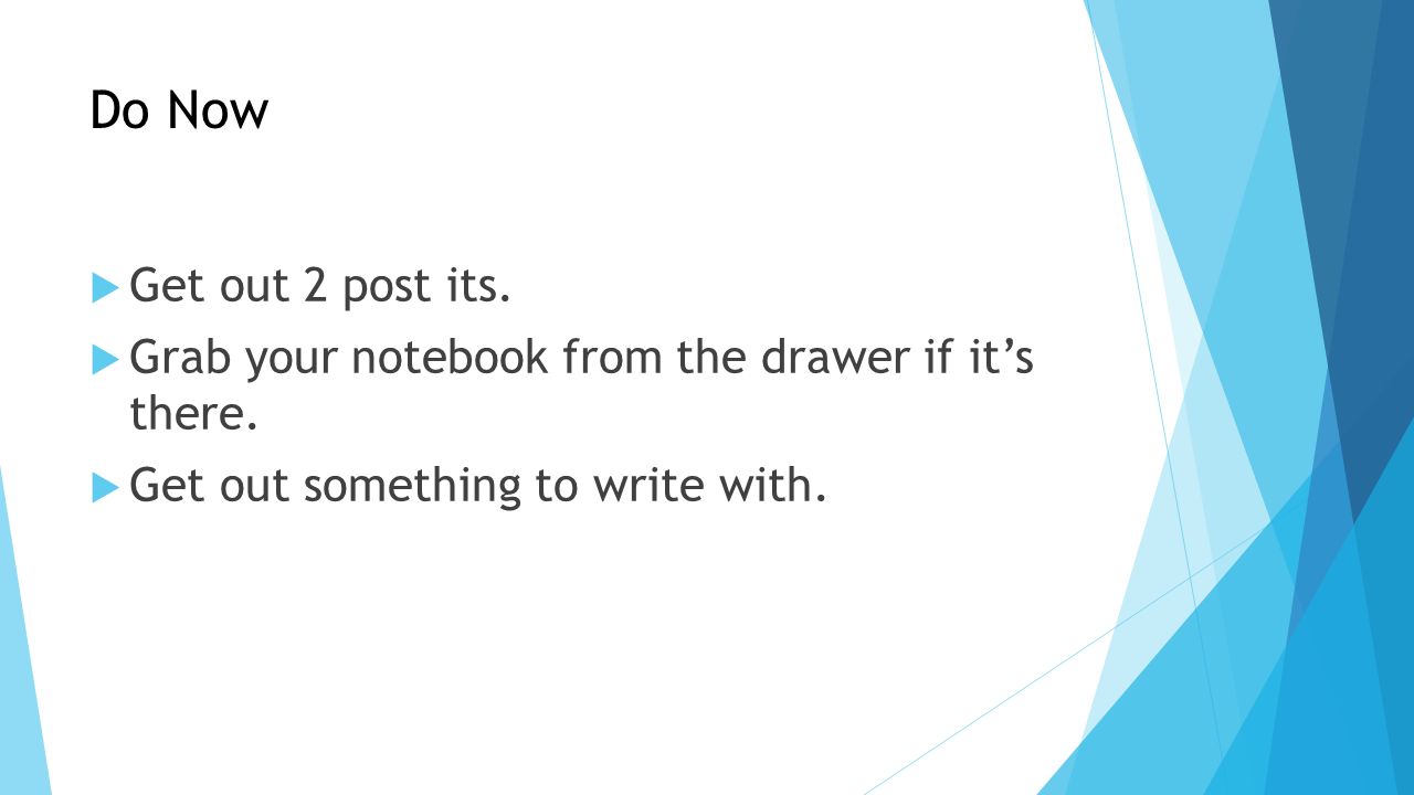 Do Now Get out 2 post its. Grab your notebook from the drawer if it’s there.