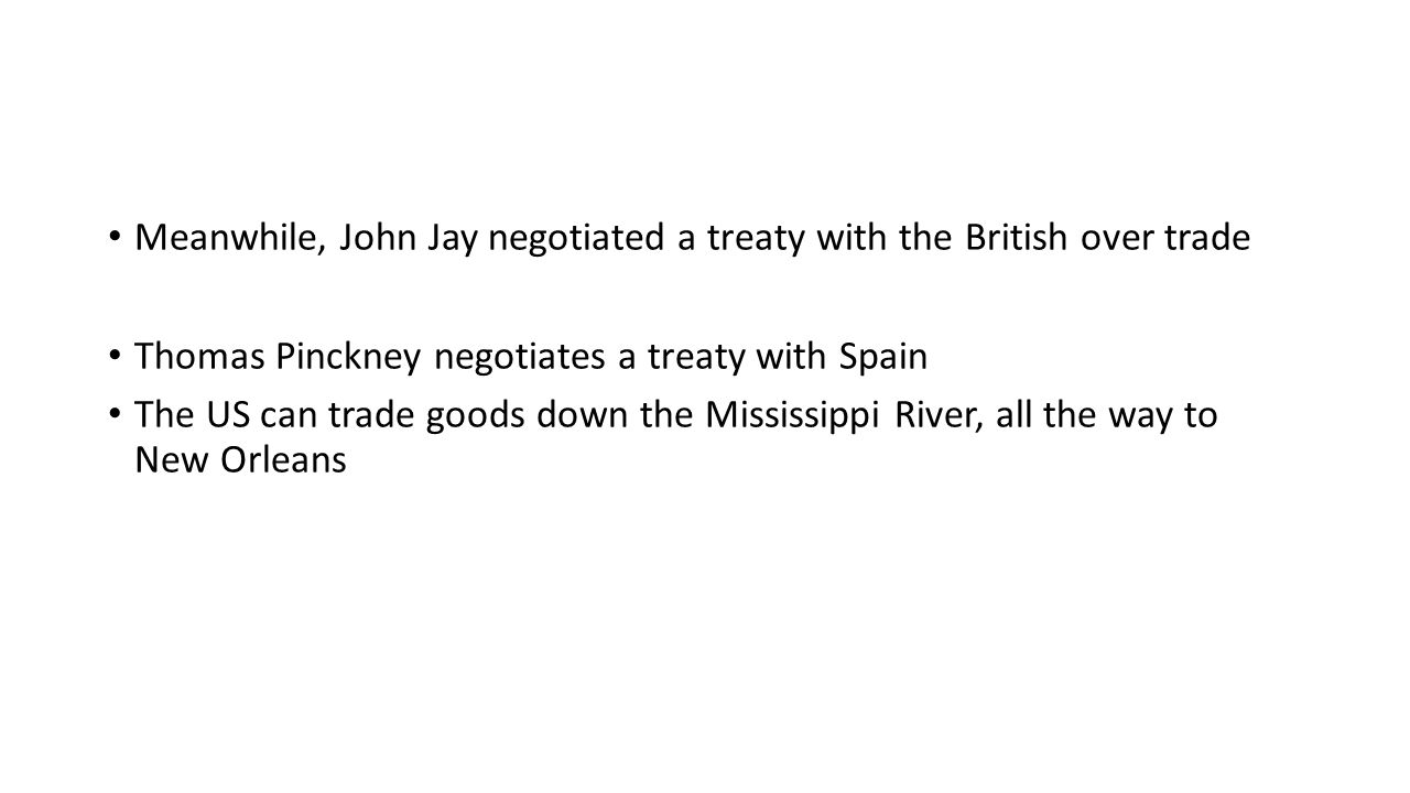 Meanwhile, John Jay negotiated a treaty with the British over trade