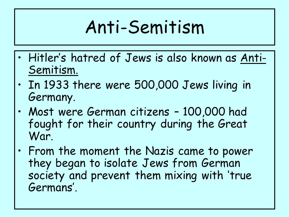 Anti-Semitism Hitler’s hatred of Jews is also known as Anti-Semitism.