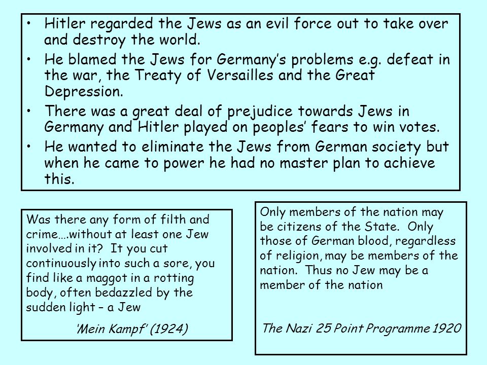 Hitler regarded the Jews as an evil force out to take over and destroy the world.