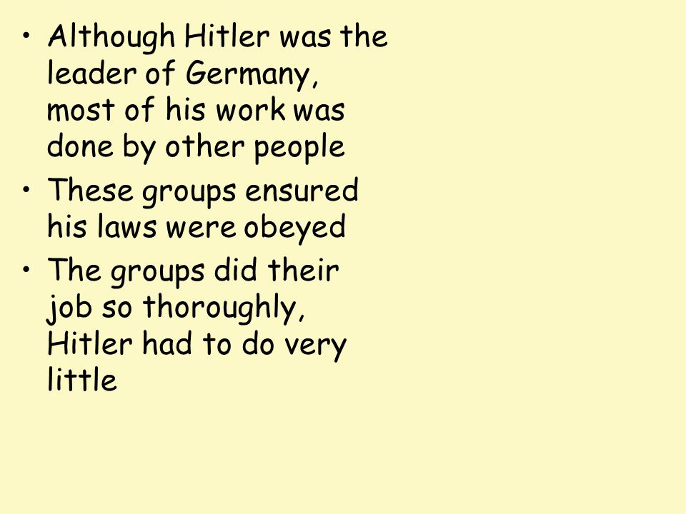 Although Hitler was the leader of Germany, most of his work was done by other people