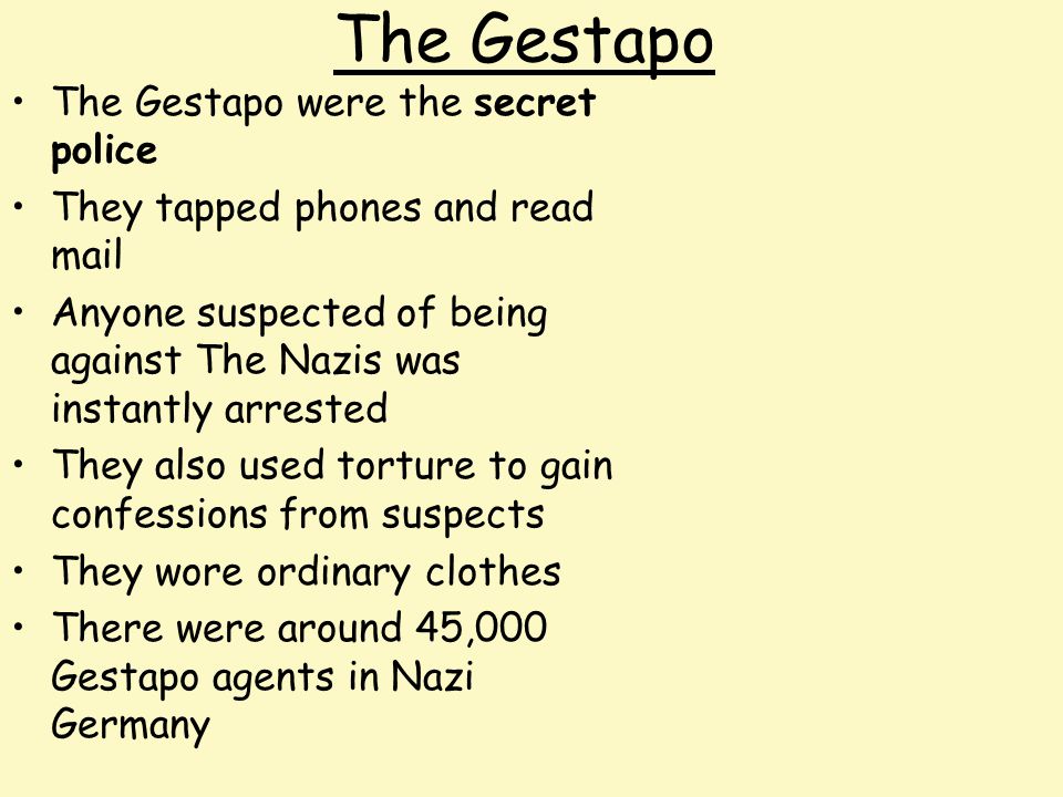 The Gestapo The Gestapo were the secret police