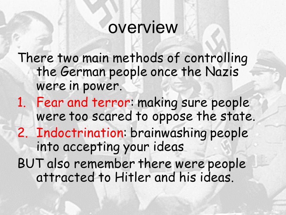 overview There two main methods of controlling the German people once the Nazis were in power.
