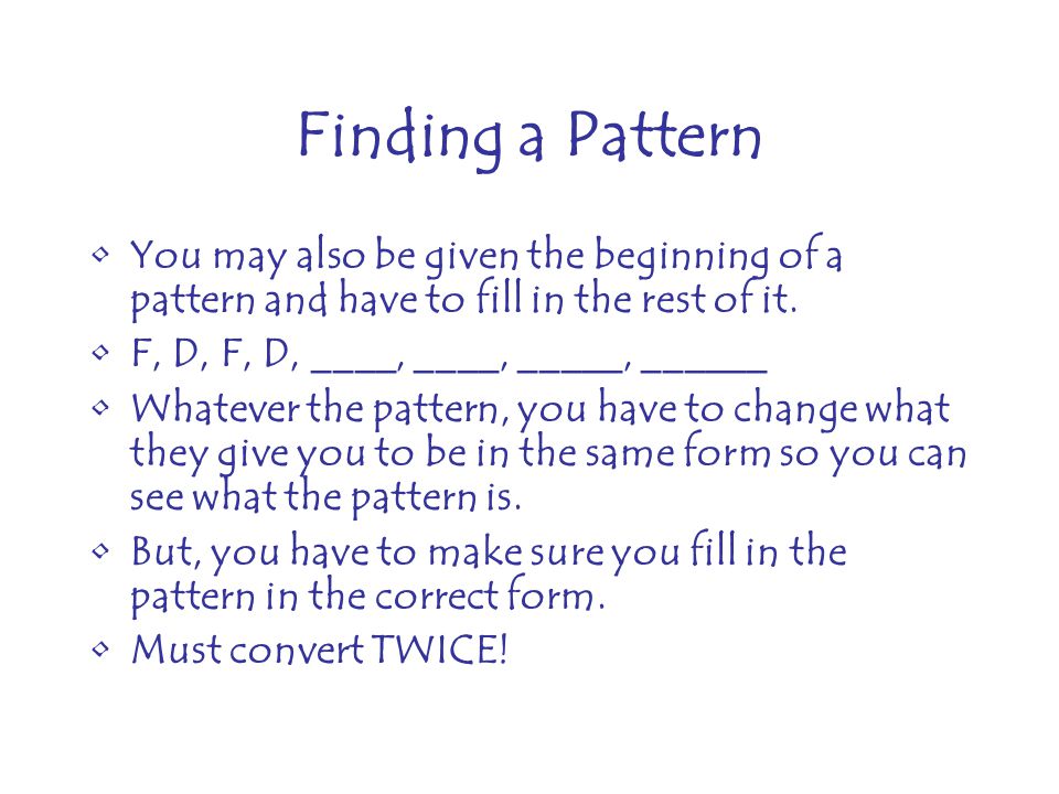 Finding a Pattern You may also be given the beginning of a pattern and have to fill in the rest of it.