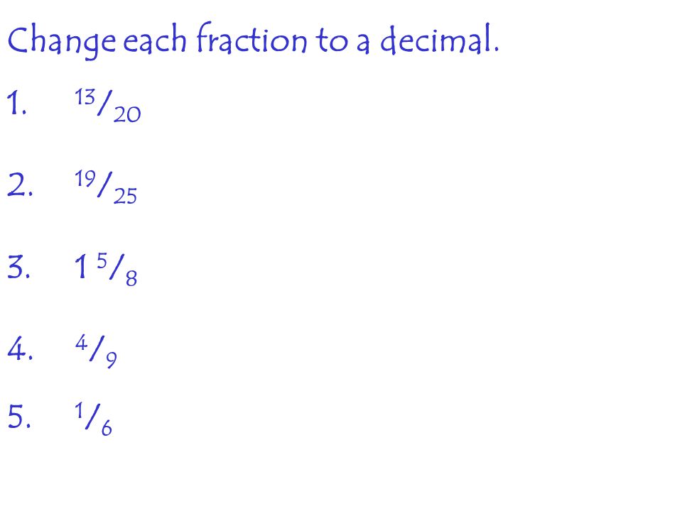 Change each fraction to a decimal.