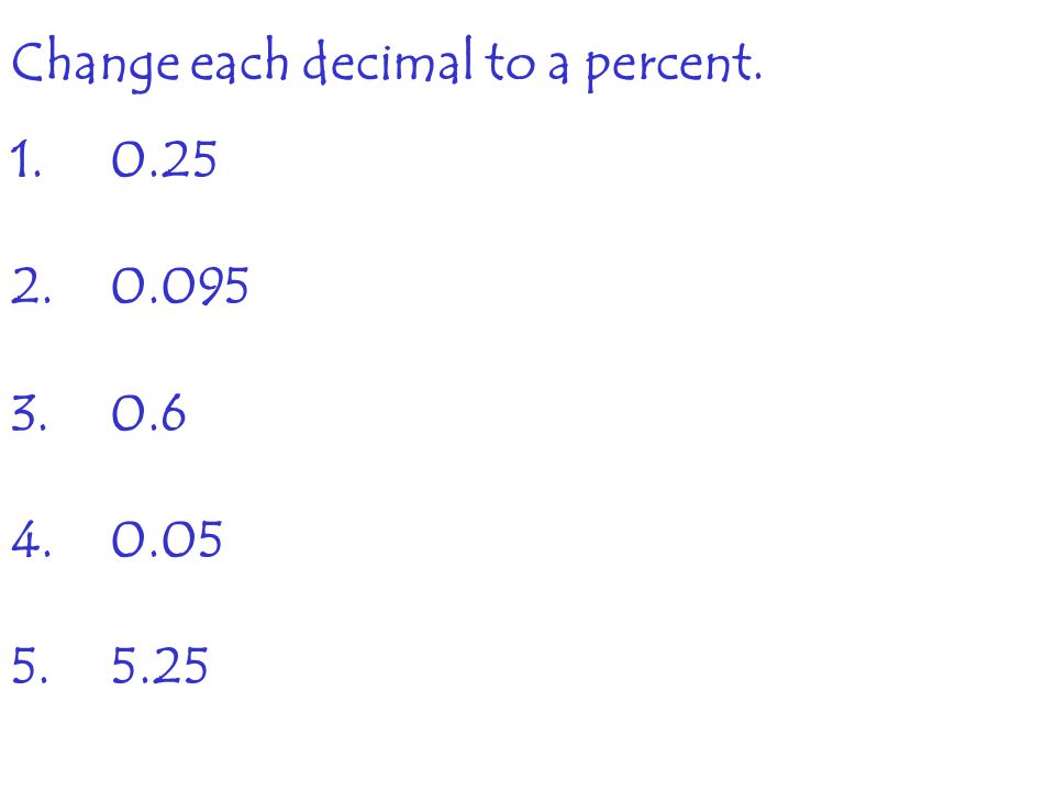 Change each decimal to a percent.