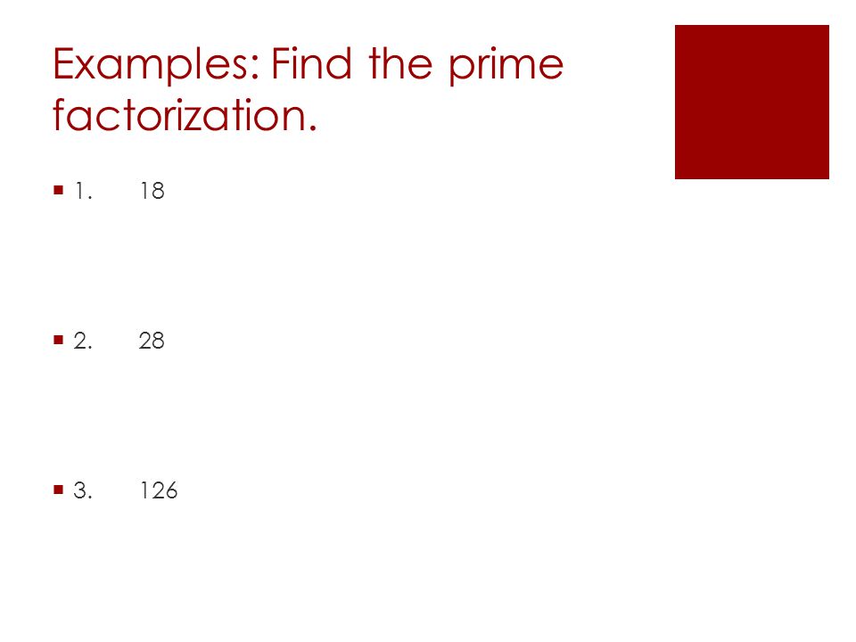 Examples: Find the prime factorization.