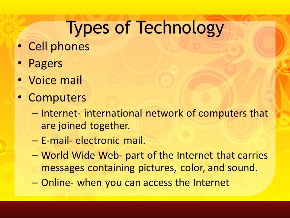Types of Technology Cell phones Pagers Voice mail Computers