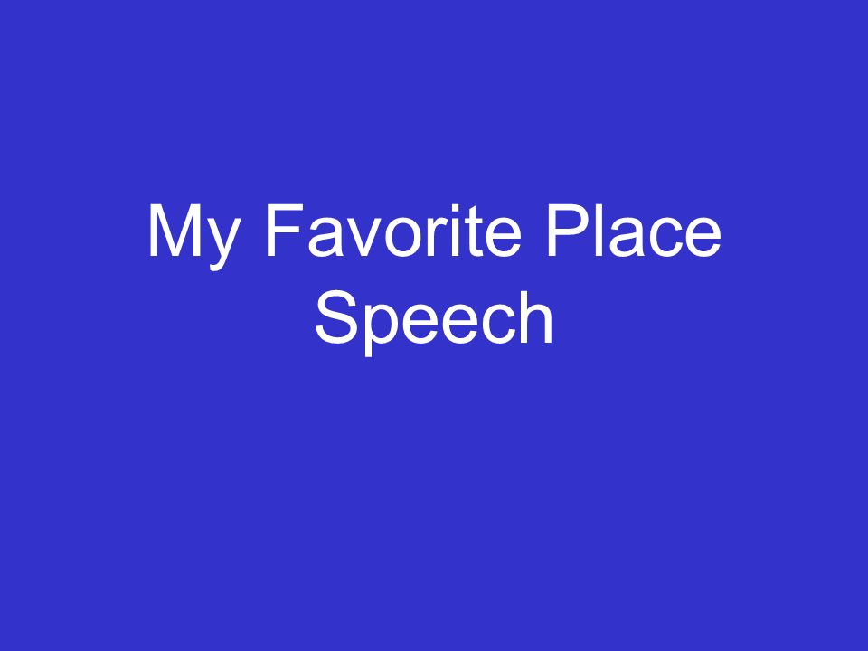 My Favorite Place Speech