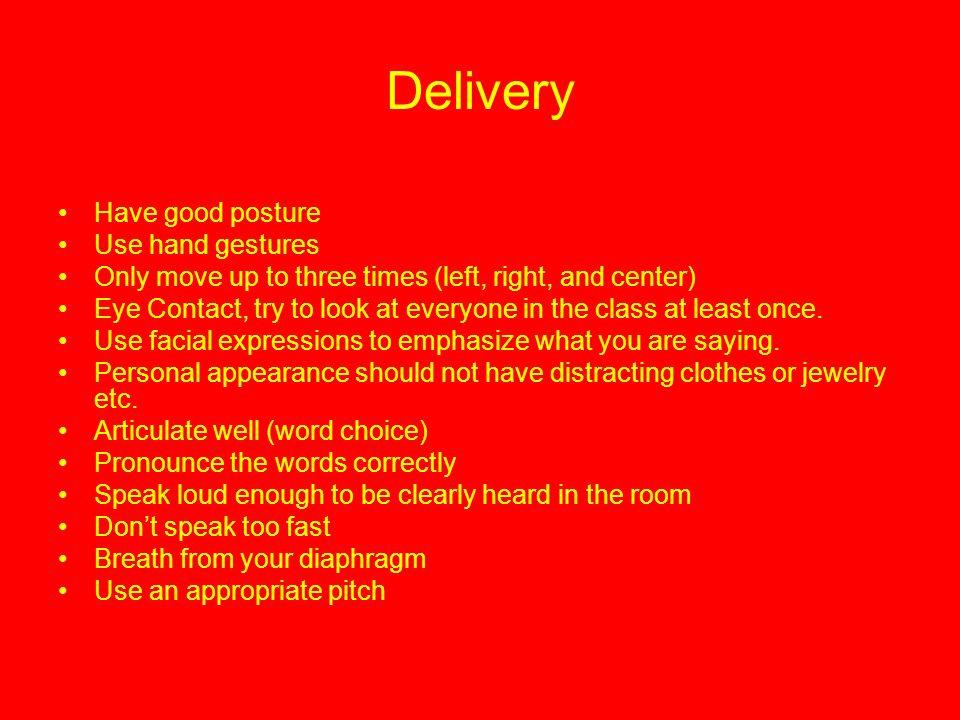 Delivery Have good posture Use hand gestures