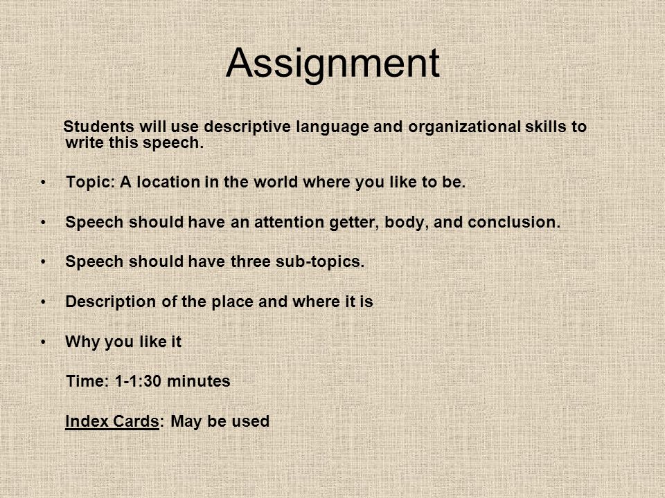 Assignment Students will use descriptive language and organizational skills to write this speech.