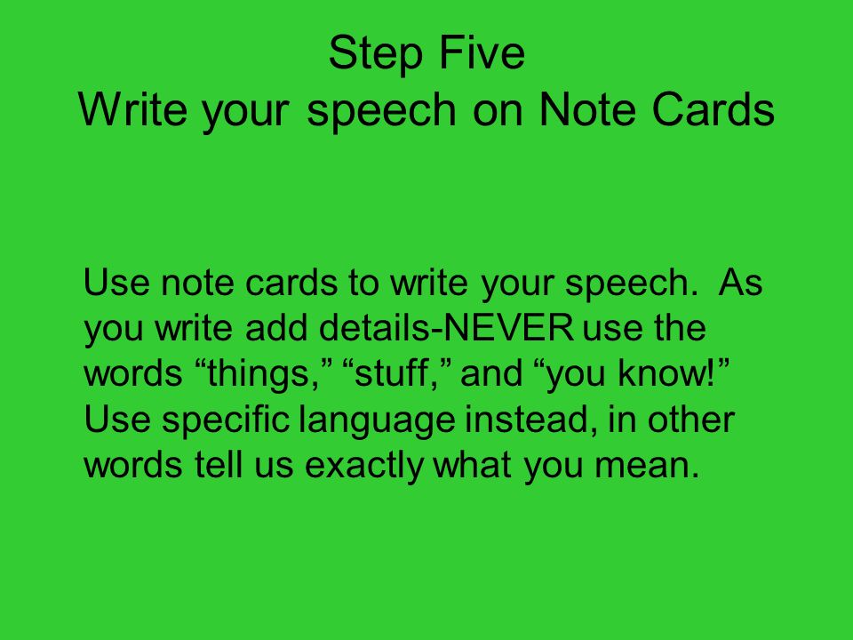 Step Five Write your speech on Note Cards