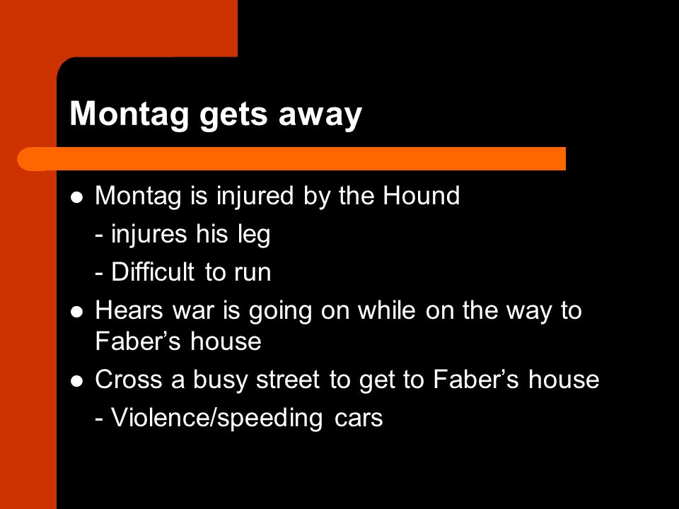 Montag gets away Montag is injured by the Hound - injures his leg