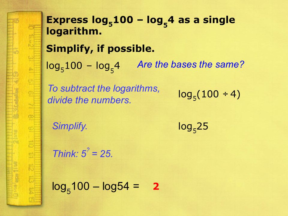 log5100 – log54 = Express log5100 – log54 as a single logarithm.