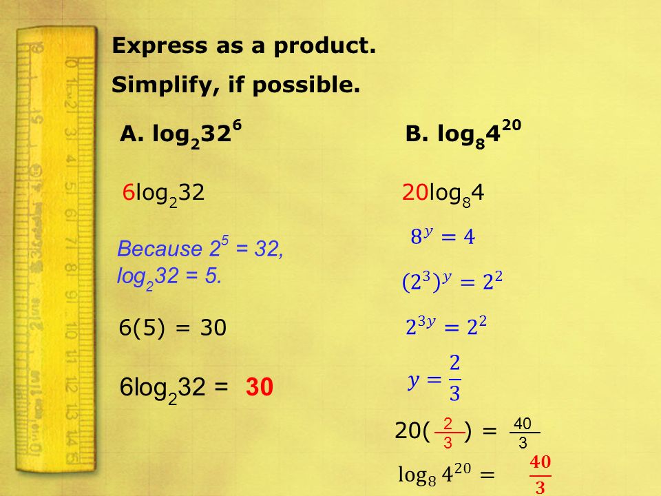 6log232 = 30 Express as a product. Simplify, if possible. A. log2326