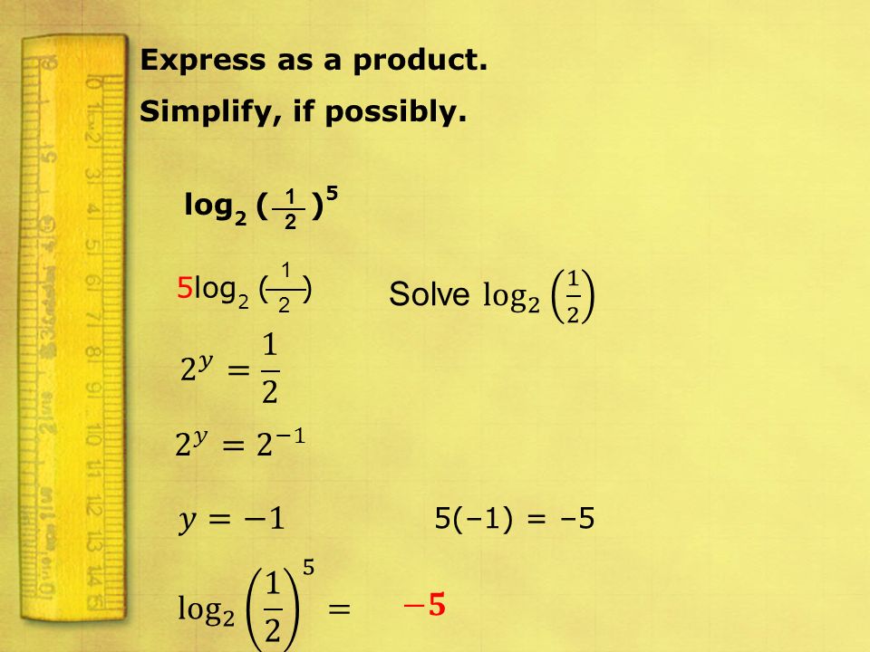 Solve log 𝑦 = 𝑦 = 2 −1 𝑦=−1 log = −𝟓