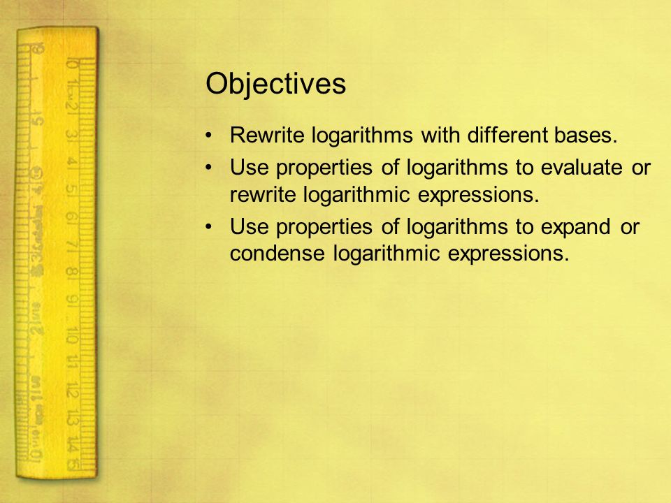 Objectives Rewrite logarithms with different bases.