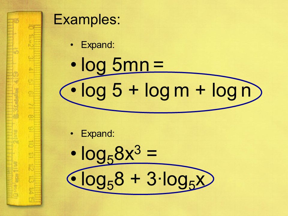 log 5mn = log 5 + log m + log n log58x3 = log58 + 3·log5x Examples: