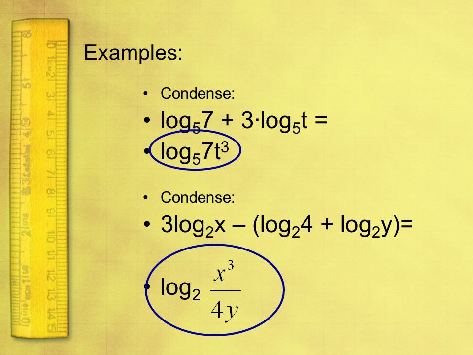 log57 + 3·log5t = log57t3 3log2x – (log24 + log2y)= log2 Examples: