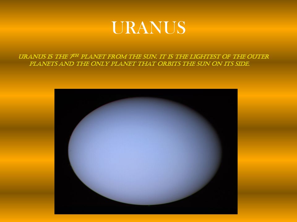 URANUS Uranus is the 7th planet from the sun.
