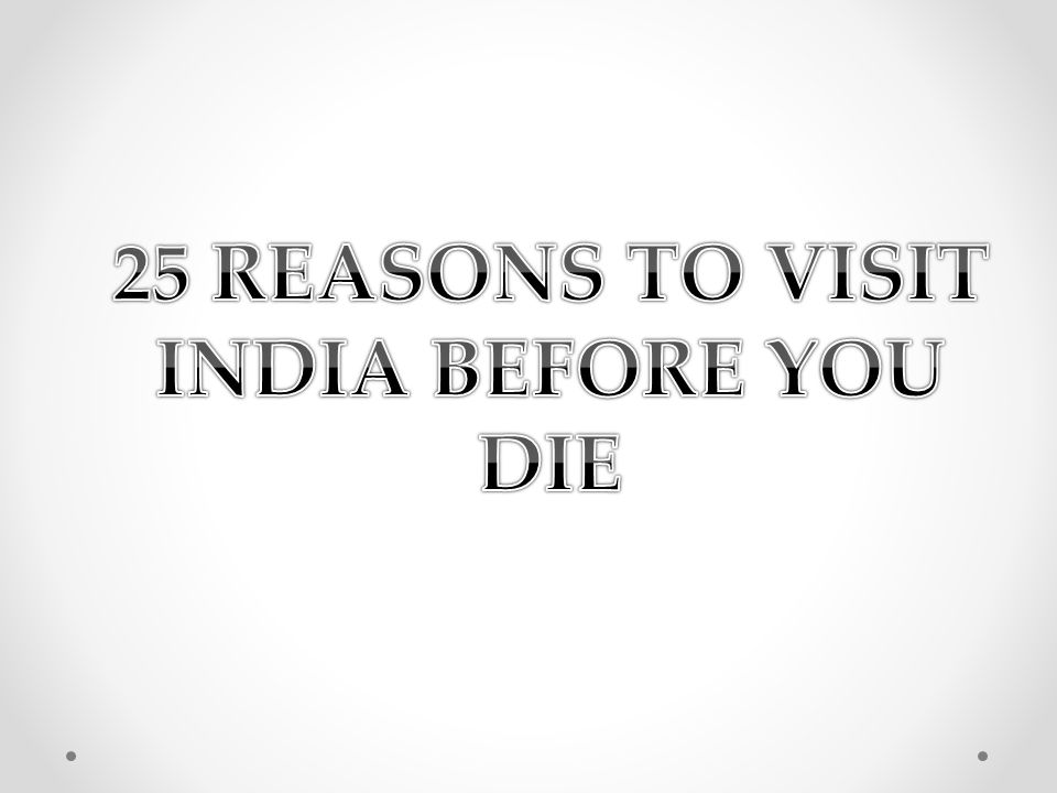 25 REASONS TO VISIT INDIA BEFORE YOU DIE