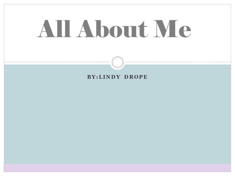 All About Me by:lindy drope