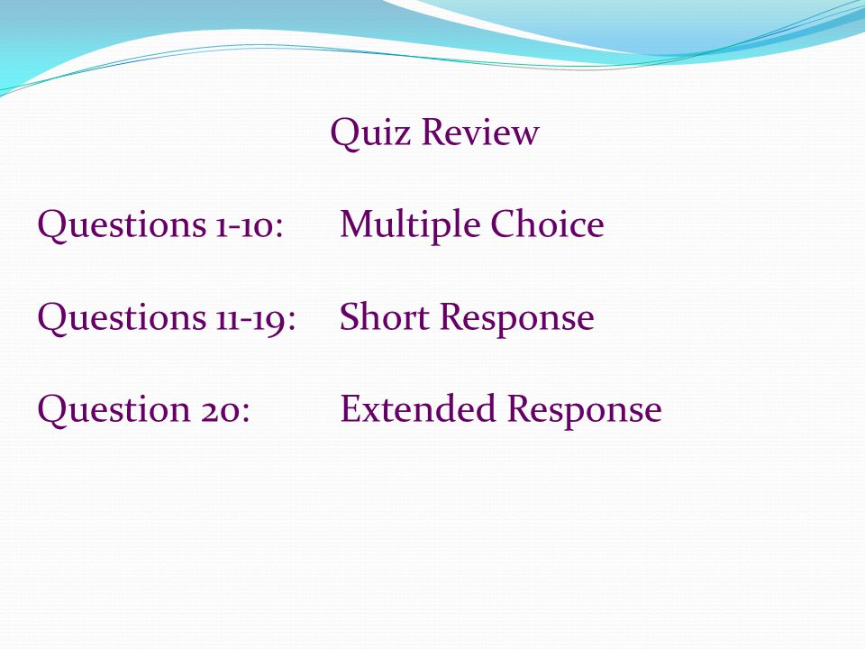 Quiz Review Questions 1-10: Multiple Choice. Questions 11-19: Short Response.