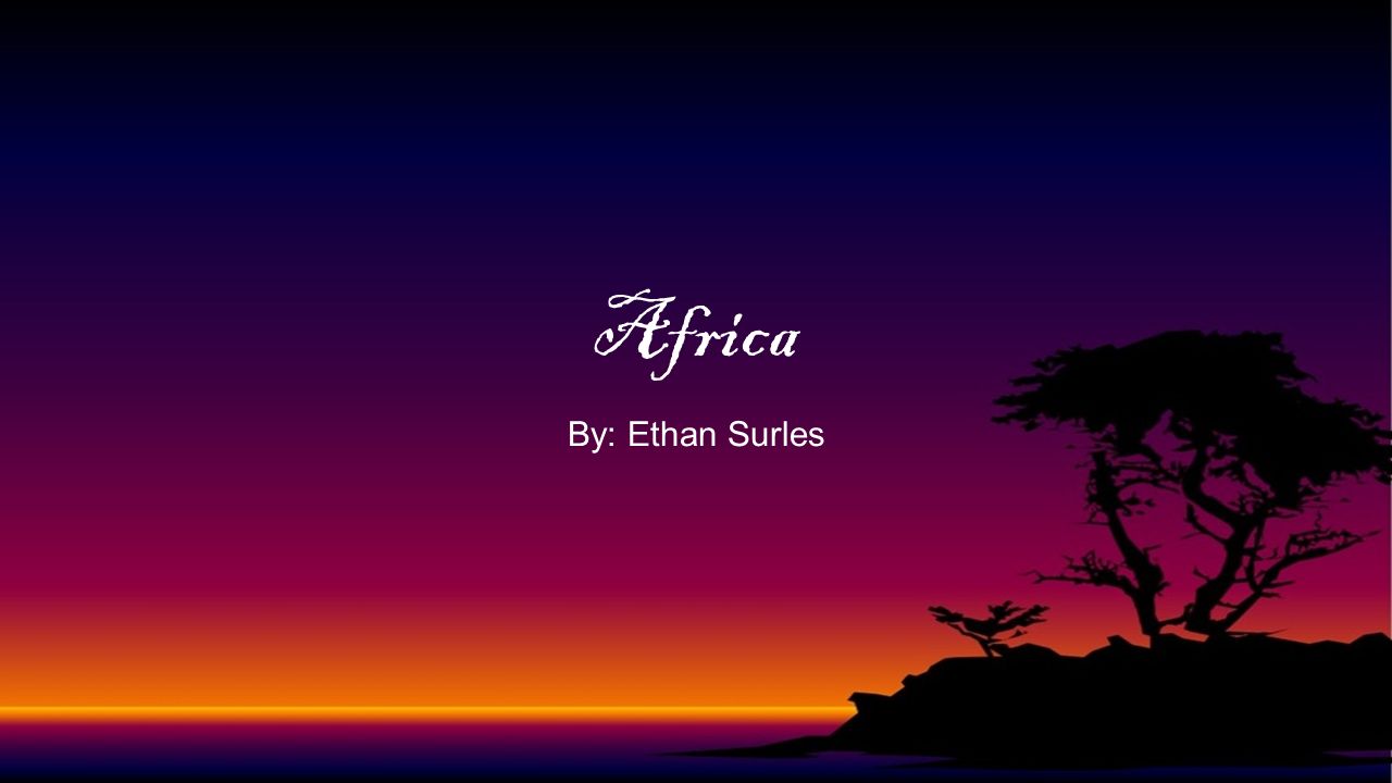 Africa By: Ethan Surles