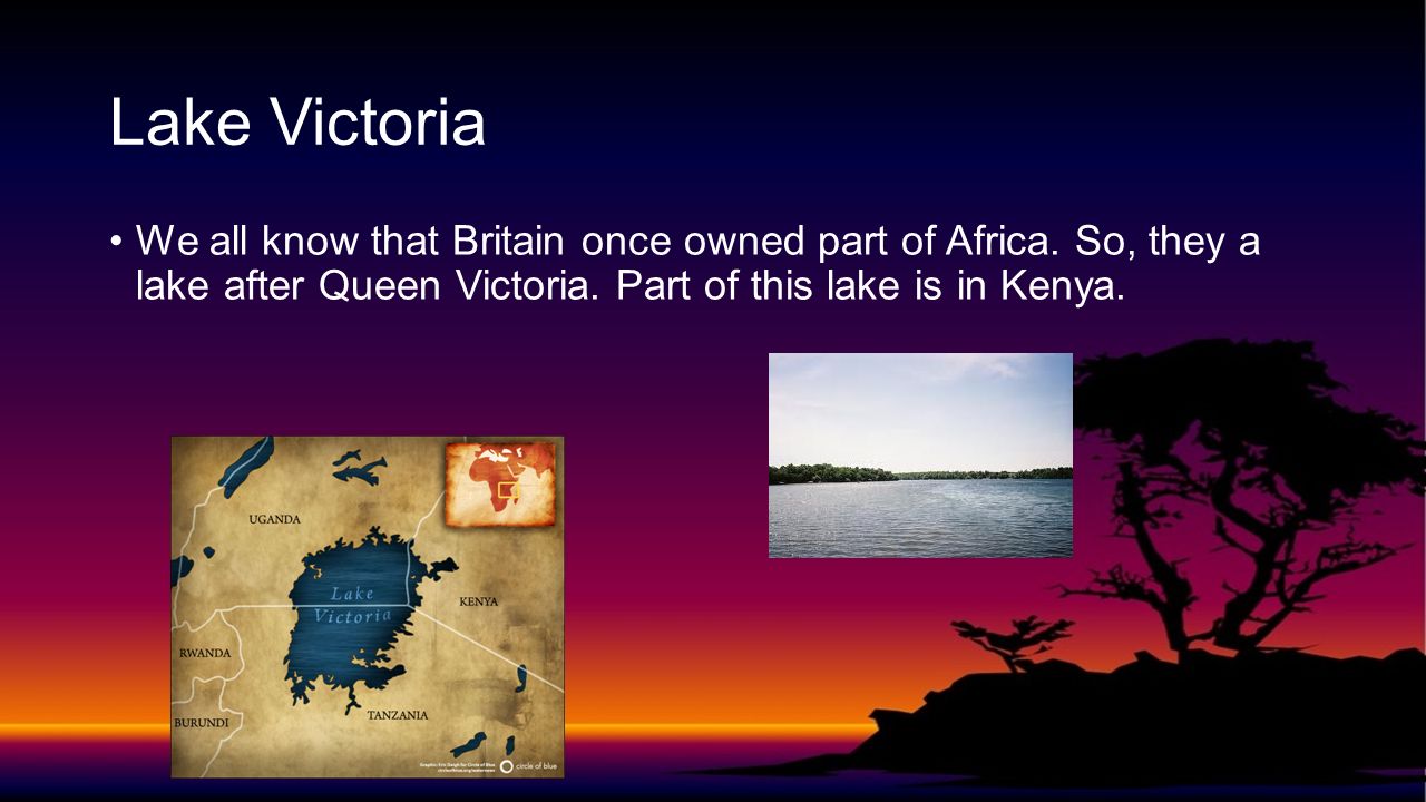 Lake Victoria We all know that Britain once owned part of Africa.