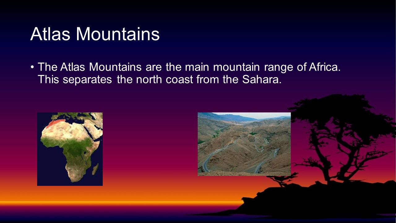 Atlas Mountains The Atlas Mountains are the main mountain range of Africa.
