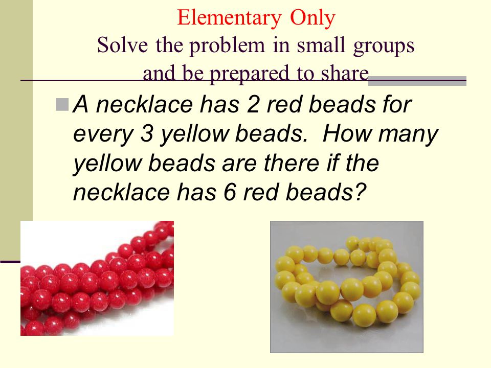 Elementary Only Solve the problem in small groups and be prepared to share