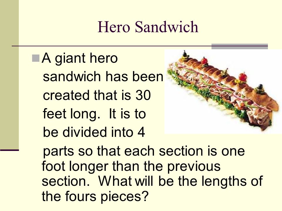 Hero Sandwich A giant hero sandwich has been created that is 30