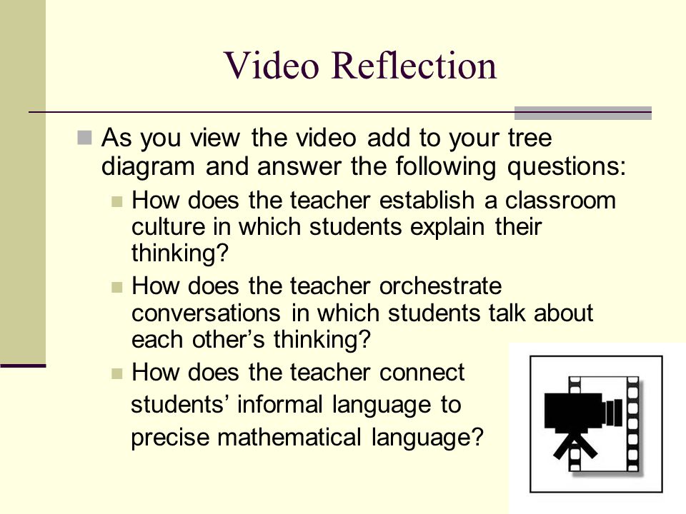 Video Reflection As you view the video add to your tree diagram and answer the following questions: