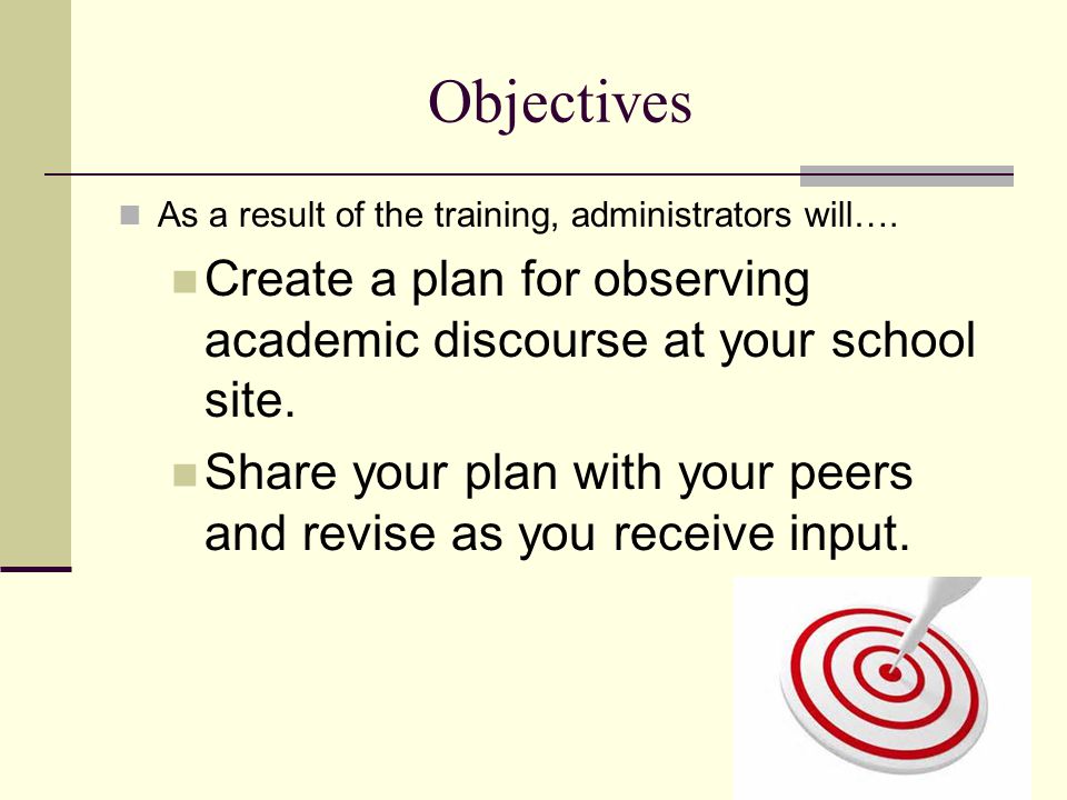 Objectives As a result of the training, administrators will…. Create a plan for observing academic discourse at your school site.