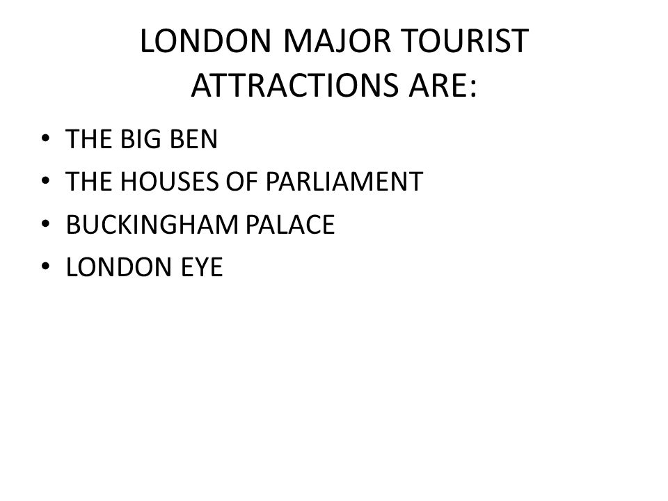 LONDON MAJOR TOURIST ATTRACTIONS ARE:
