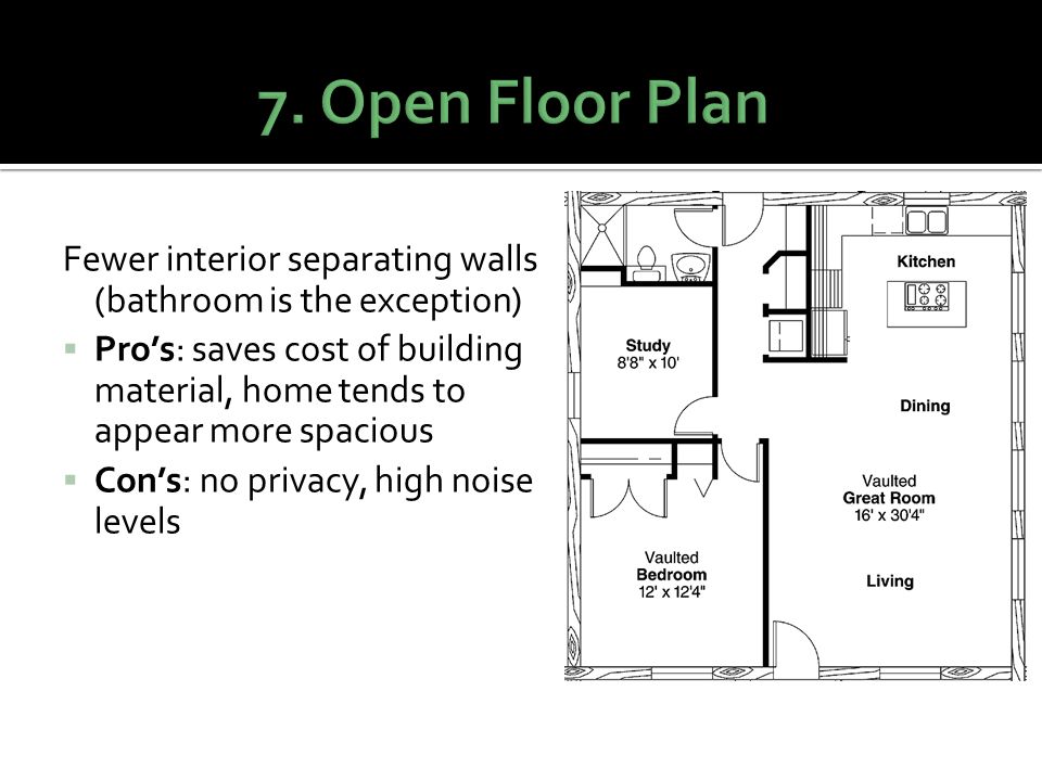 7. Open Floor Plan Fewer interior separating walls (bathroom is the exception)