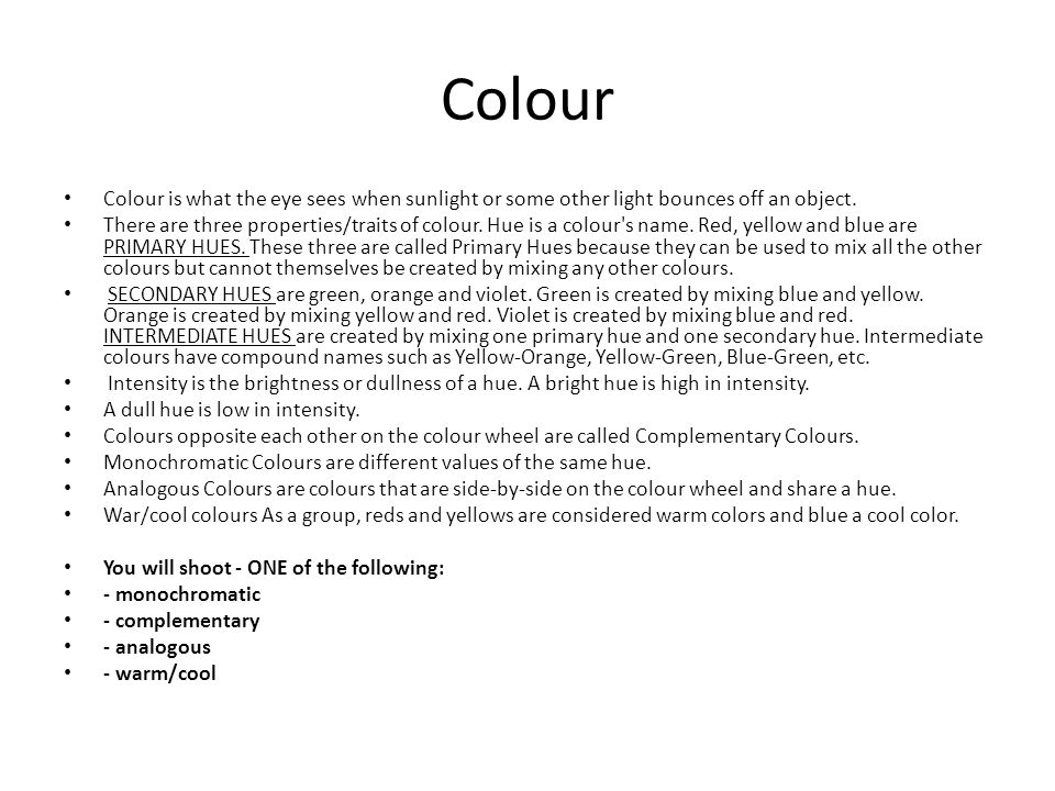 Colour Colour is what the eye sees when sunlight or some other light bounces off an object.