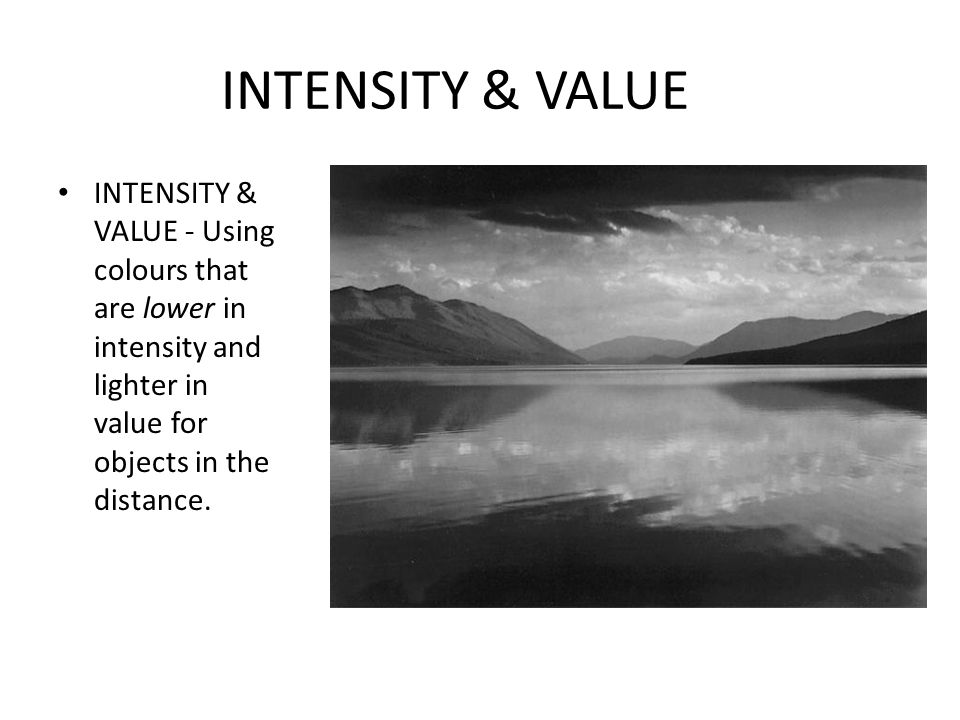 INTENSITY & VALUE INTENSITY & VALUE - Using colours that are lower in intensity and lighter in value for objects in the distance.