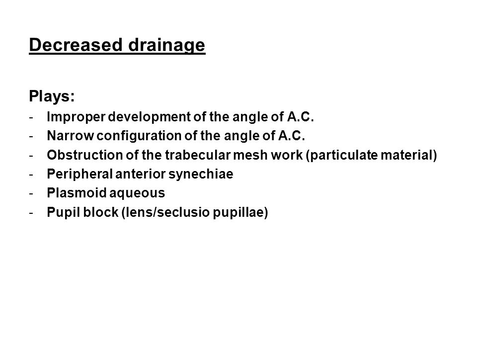 Decreased drainage Plays: Improper development of the angle of A.C.