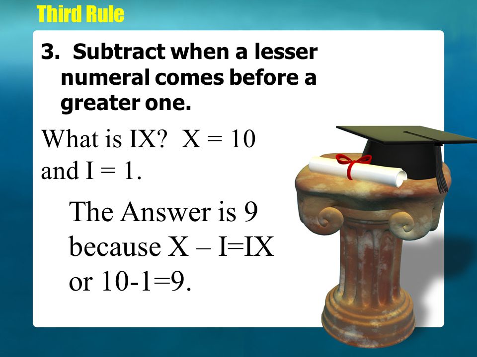 The Answer is 9 because X – I=IX or 10-1=9.