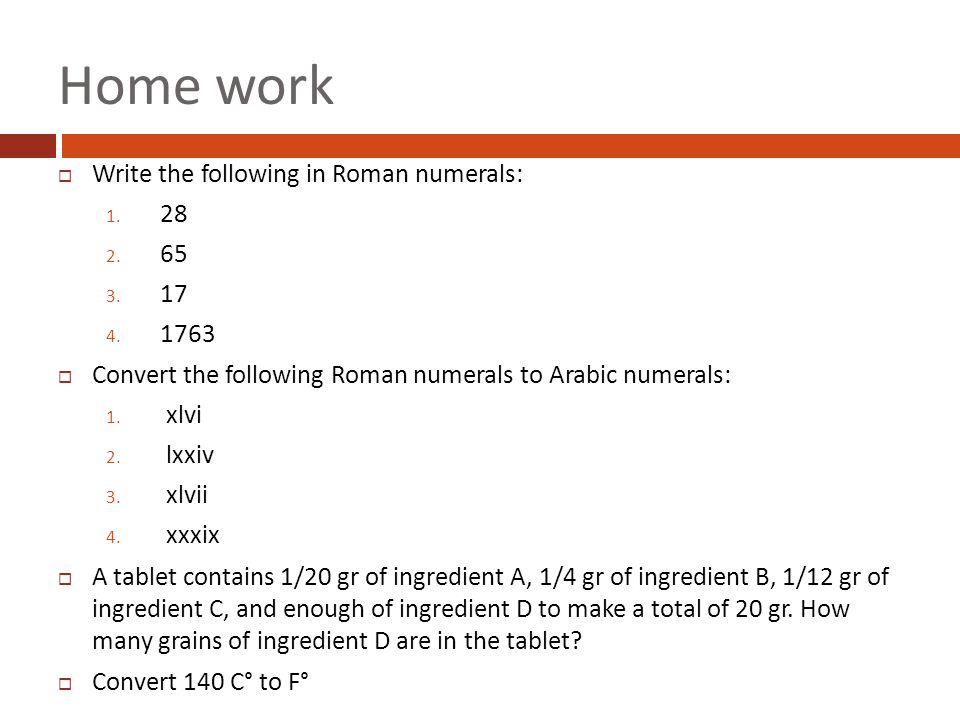 Home work Write the following in Roman numerals:
