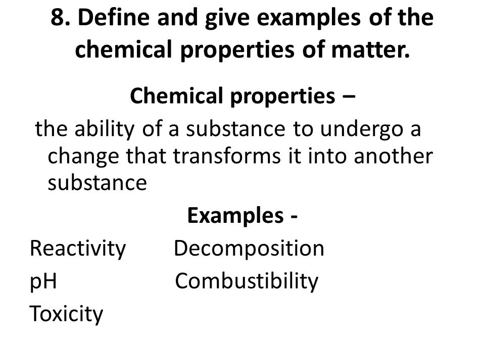 8. Define and give examples of the chemical properties of matter.