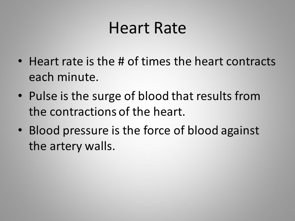 Heart Rate Heart rate is the # of times the heart contracts each minute.