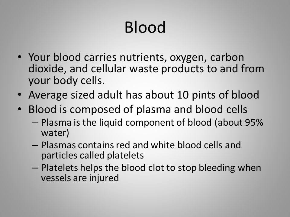Blood Your blood carries nutrients, oxygen, carbon dioxide, and cellular waste products to and from your body cells.