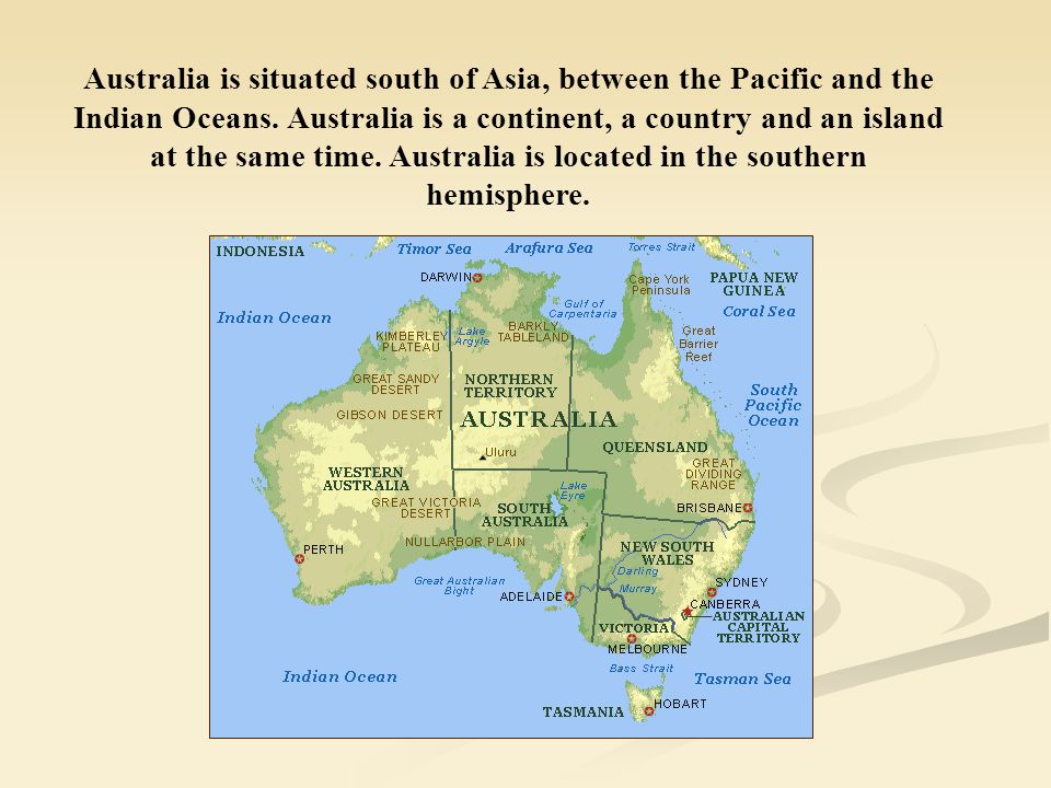 Australia is situated south of Asia, between the Pacific and the Indian Oceans.
