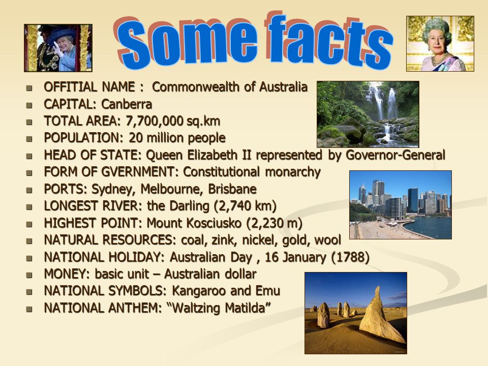 Some facts OFFITIAL NAME : Commonwealth of Australia CAPITAL: Canberra