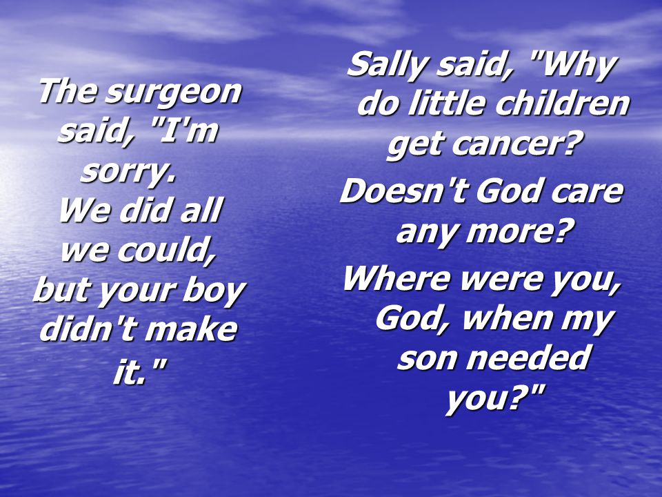 Sally said, Why do little children get cancer