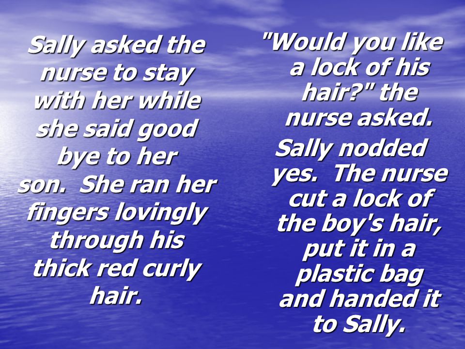 Would you like a lock of his hair the nurse asked.