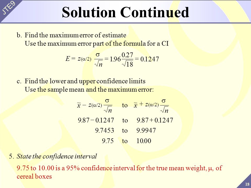 Solution Continued b. Find the maximum error of estimate Use the maximum error part of the formula for a CI.